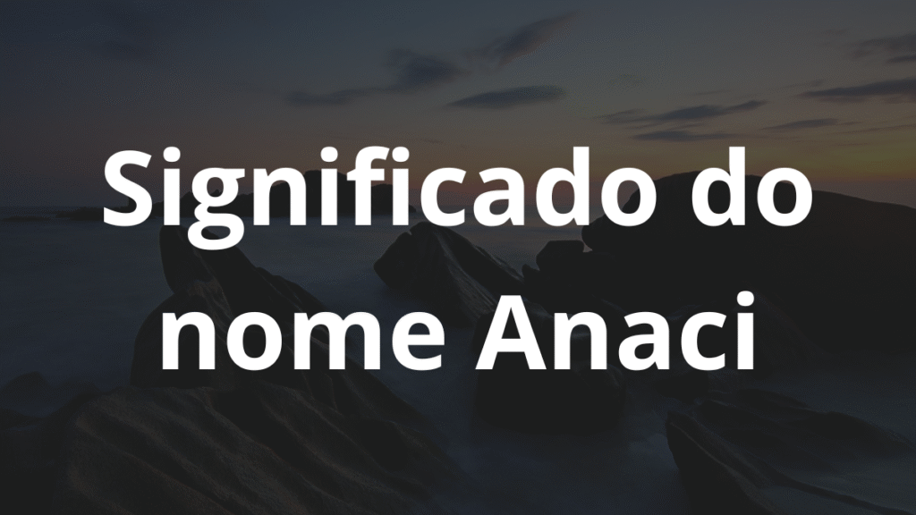 Significado do nome Anaci