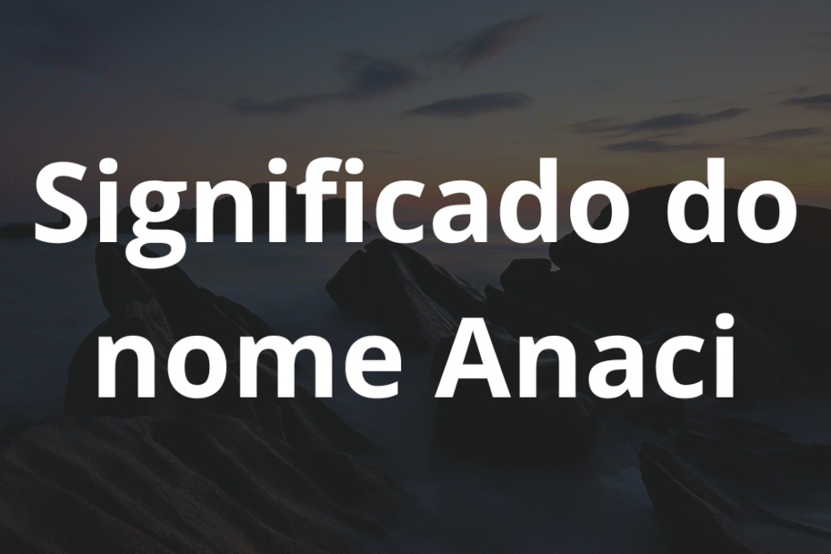 Significado do nome Anaci