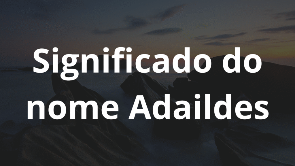 Significado do nome Adaildes