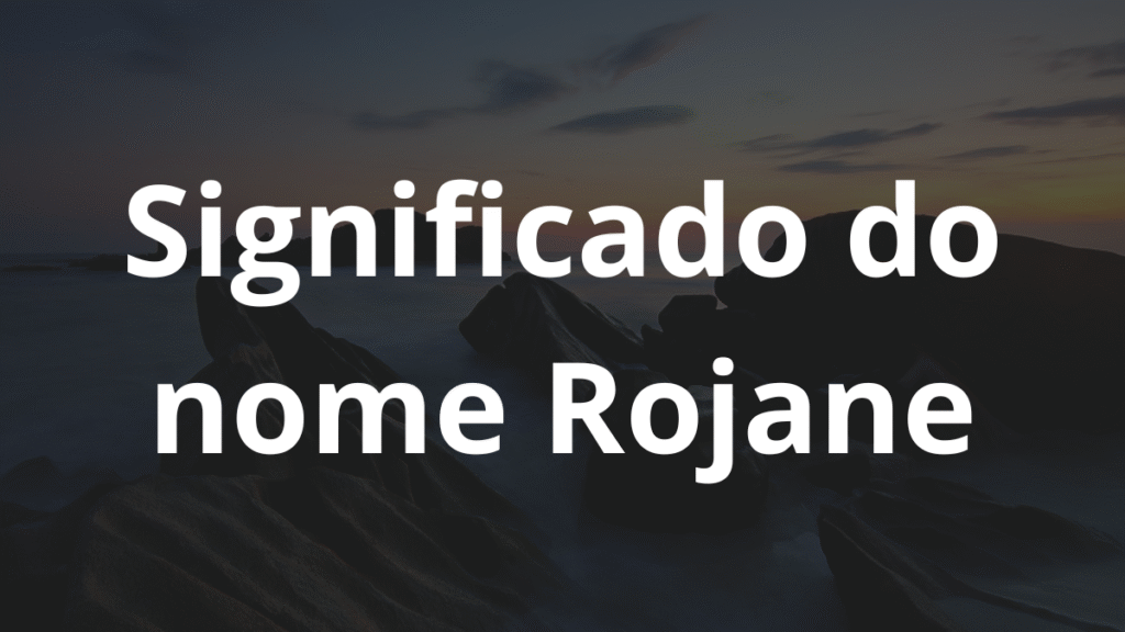 Significado do nome Rojane