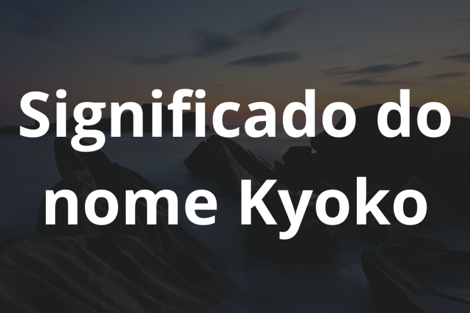 Significado do nome Kyoko