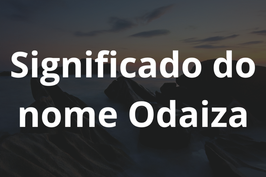 Significado do nome Odaiza