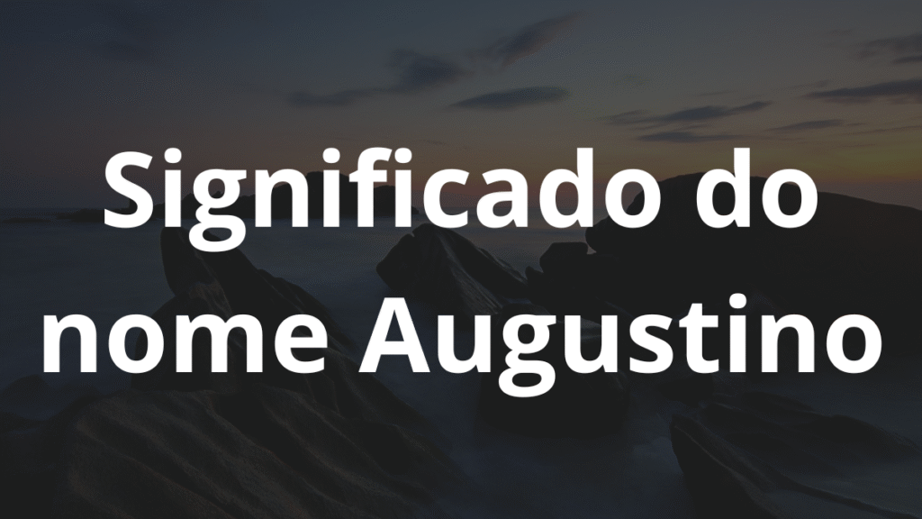 Significado do nome Augustino