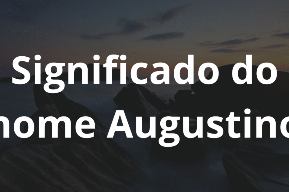 Significado do nome Augustino
