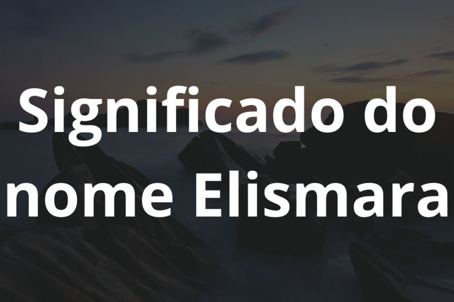 Significado do nome Elismara