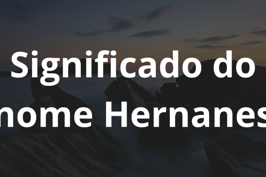 Significado do nome Hernanes