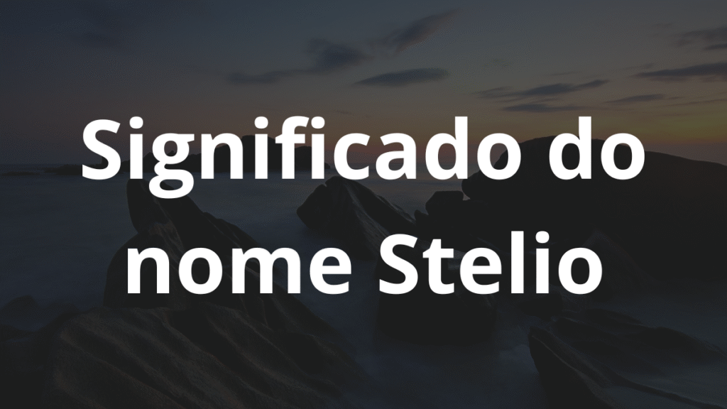 Significado do nome Stelio: História e origem! 1 Significado do nome Stelio