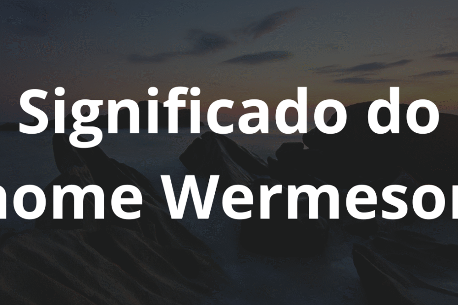 Significado do nome Wermeson