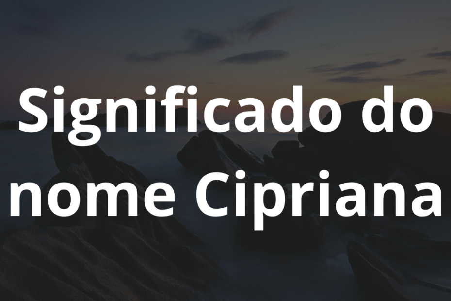 Significado do nome Cipriana
