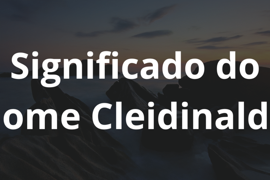 Significado do nome Cleidinaldo