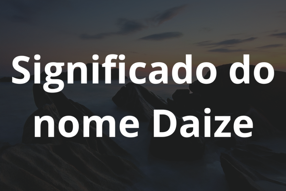 Significado do nome Daize