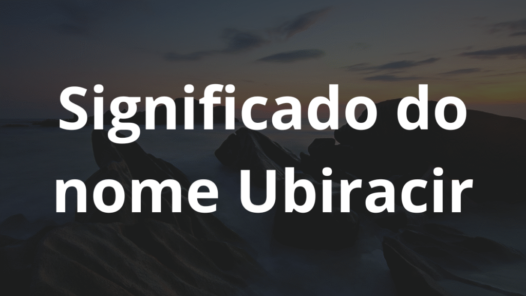 Significado do nome Ubiracir