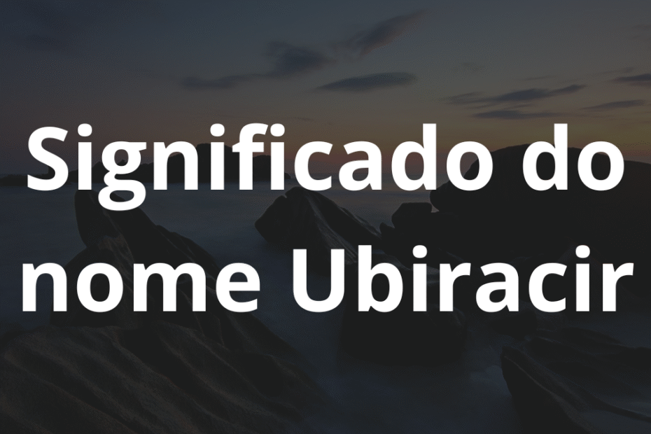 Significado do nome Ubiracir