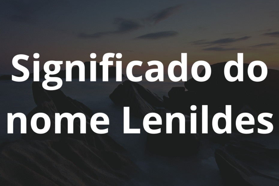 Significado do nome Lenildes