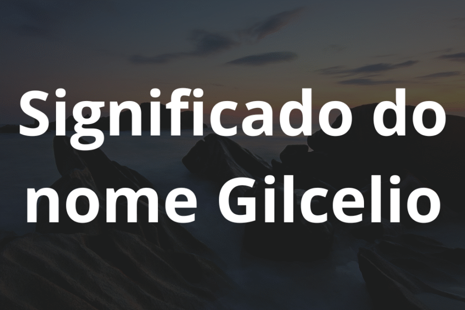 Significado do nome Gilcelio