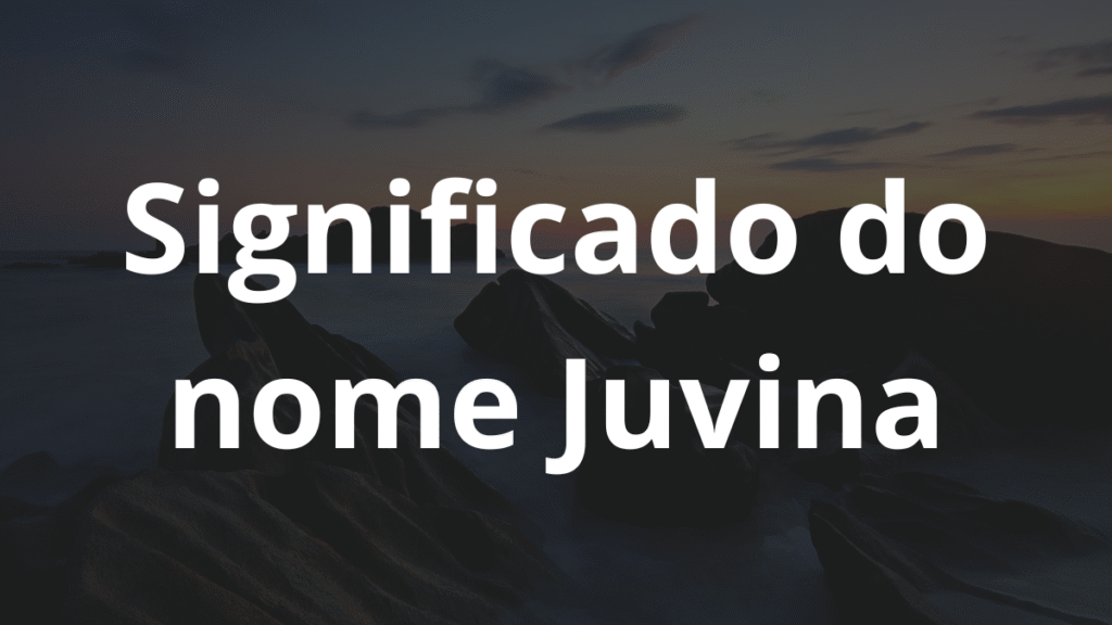 Significado do nome Juvina: História e origem! 1 Significado do nome Juvina