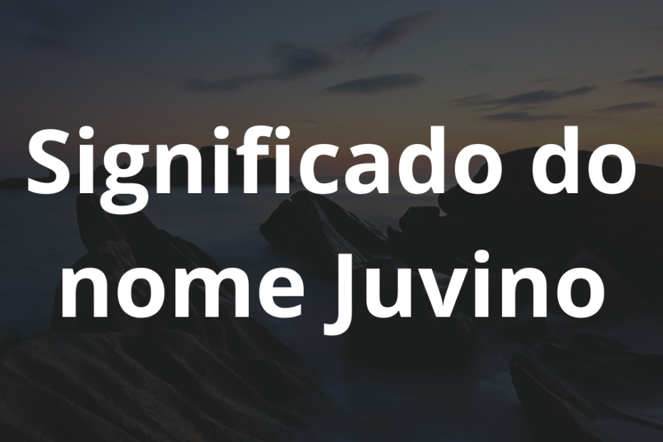 Significado do nome Juvino