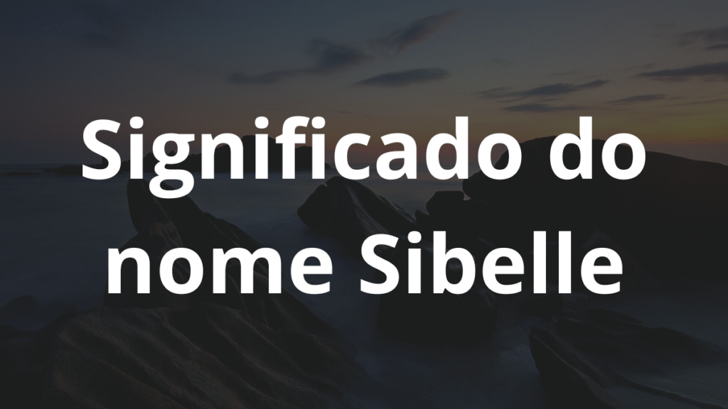 Significado do nome Sibelle