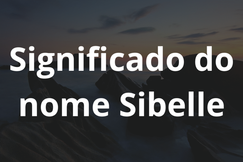 Significado do nome Sibelle
