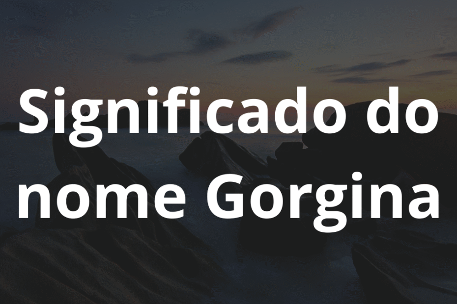 Significado do nome Gorgina