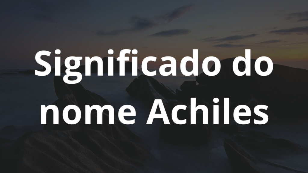 Significado do nome Achiles