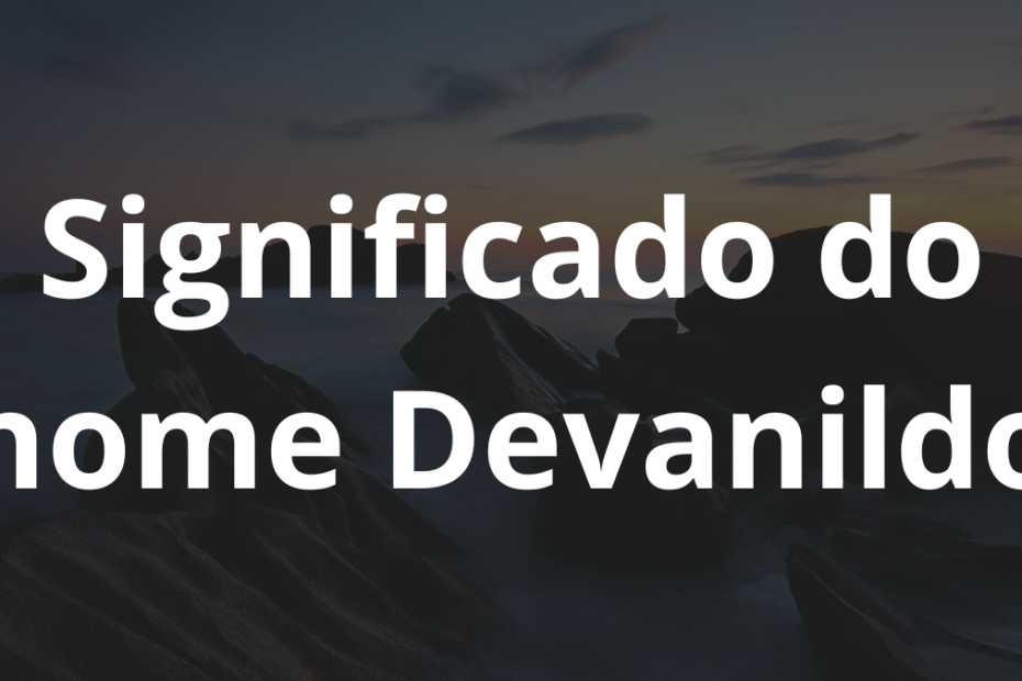Significado do nome Devanildo