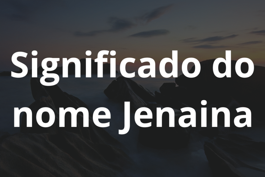 Significado do nome Jenaina