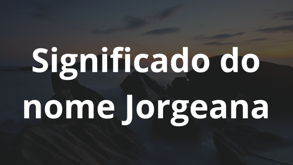 Significado do nome Jorgeana