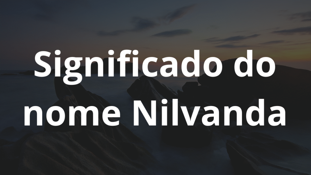Significado do nome Nilvanda: História e origem! 1 Significado do nome Nilvanda