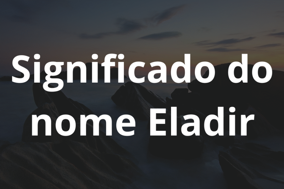 Significado do nome Eladir