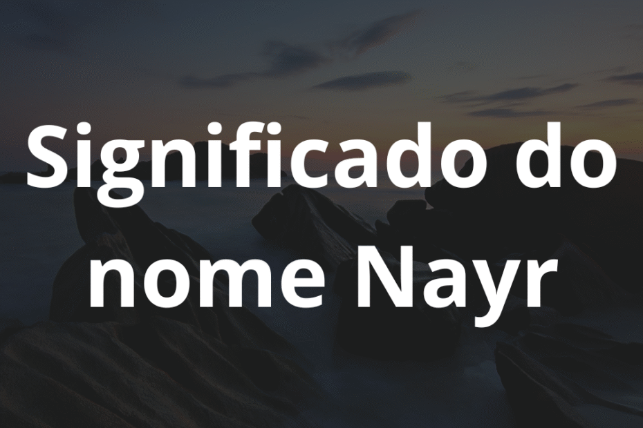 Significado do nome Nayr