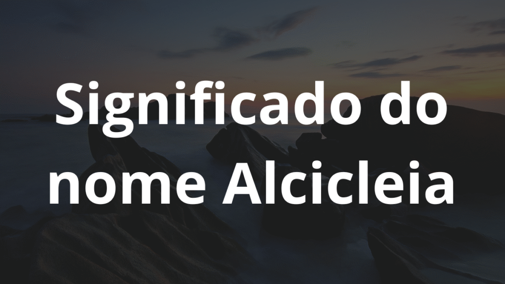 Significado do nome Alcicleia