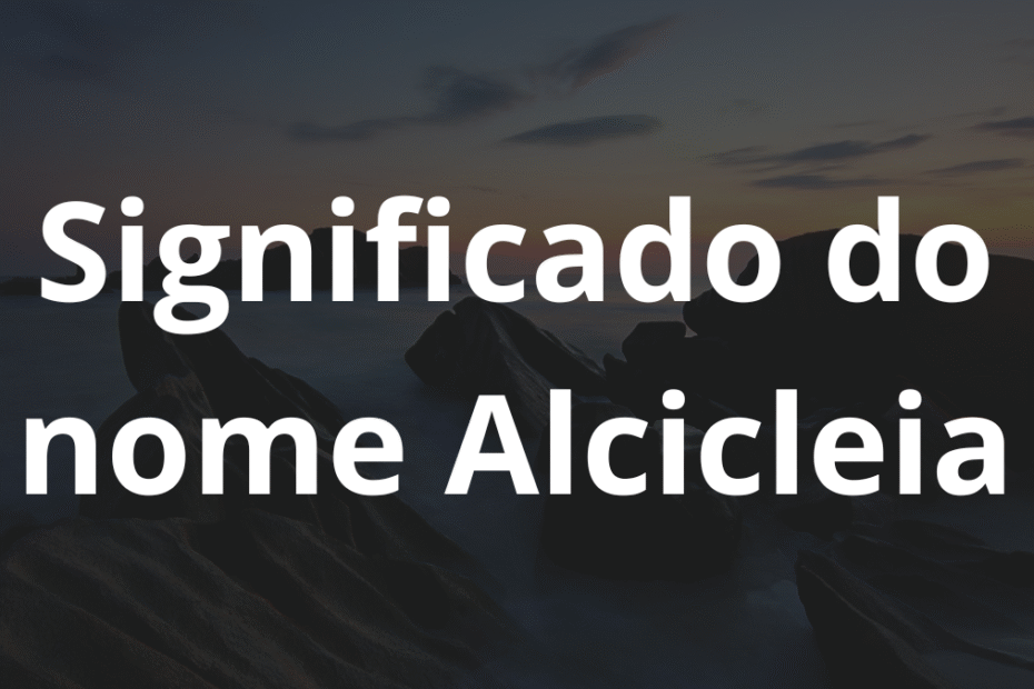 Significado do nome Alcicleia