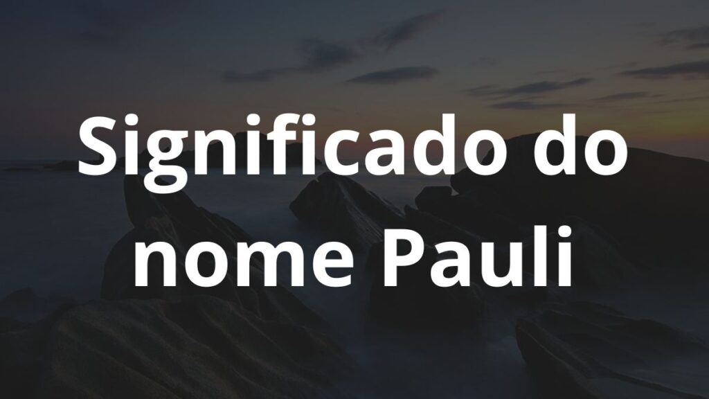 Significado do nome Pauli: História e origem! 1 Significado do nome Pauli