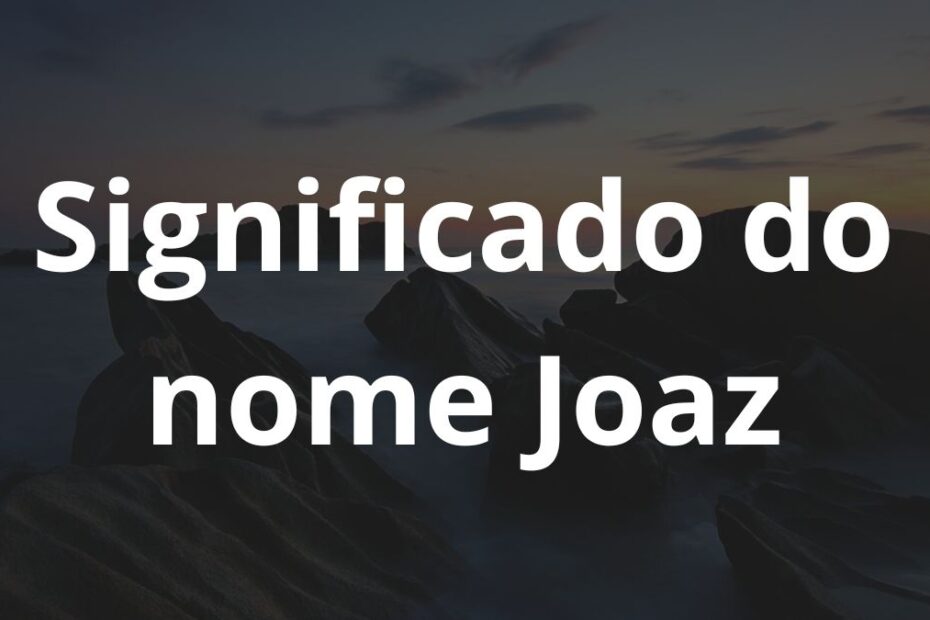 Significado do nome Joaz