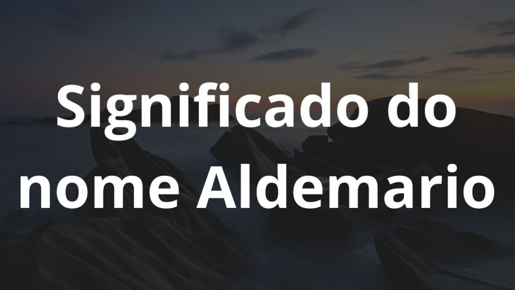 Significado do nome Aldemario