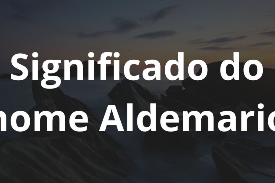 Significado do nome Aldemario