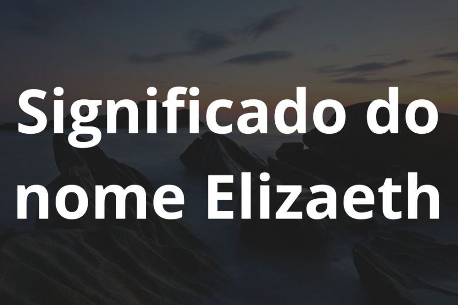 Significado do nome Elizaeth