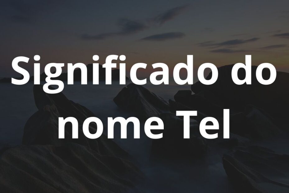 Significado do nome Tel