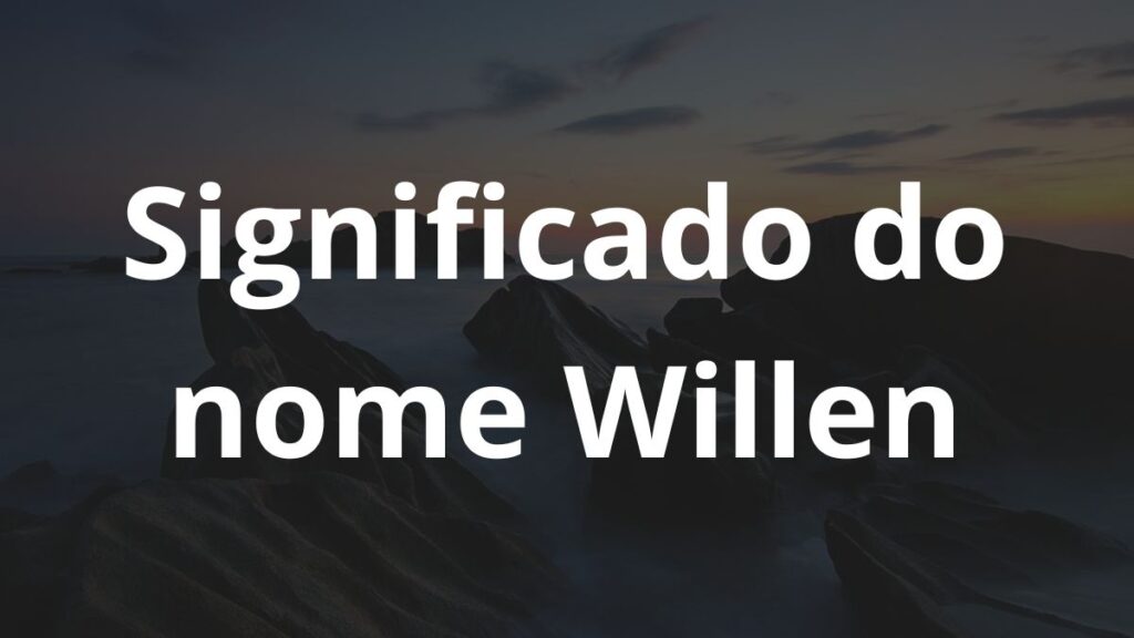 Significado do nome Willen: História e origem! 1 Significado do nome Willen