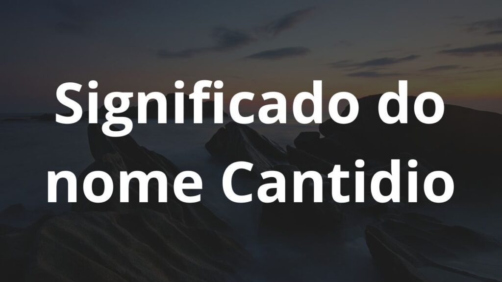 Significado do nome Cantidio: História e origem! 1 Significado do nome Cantidio