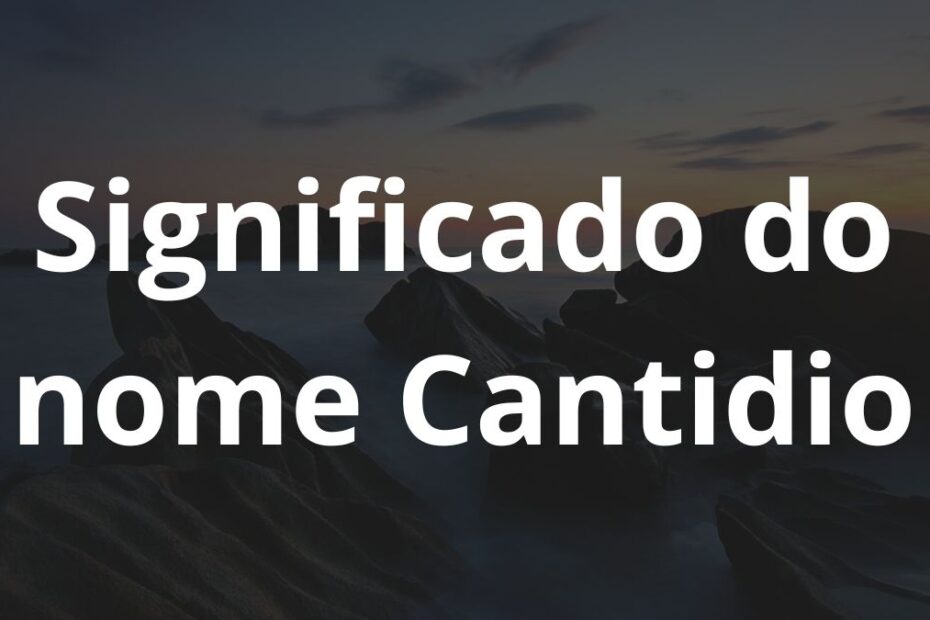 Significado do nome Cantidio