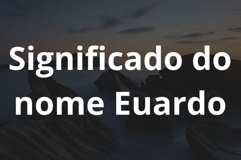 Significado do nome Euardo