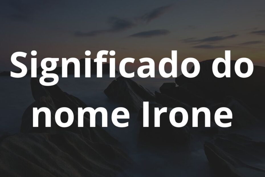 Significado do nome Irone