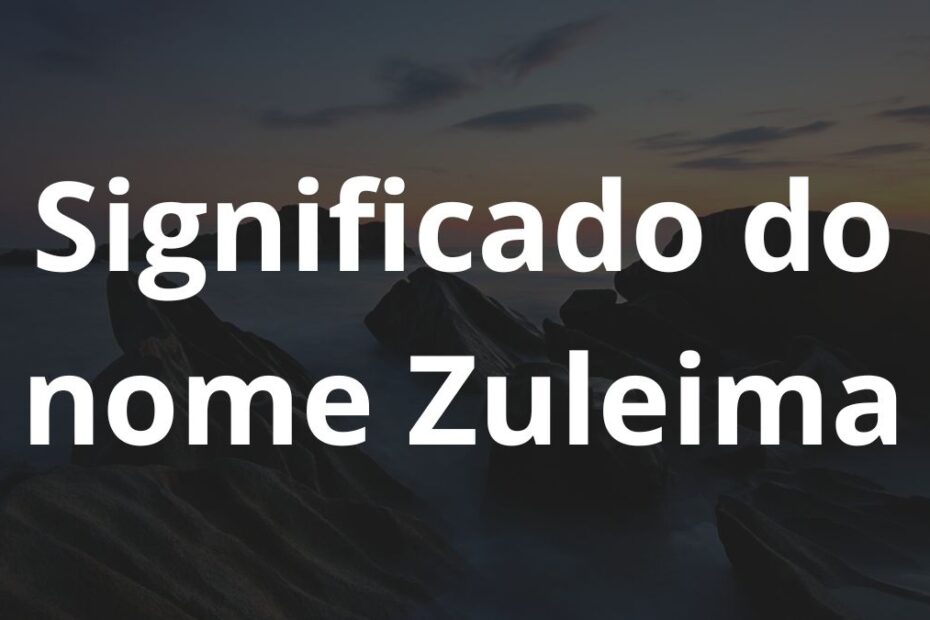 Significado do nome Zuleima