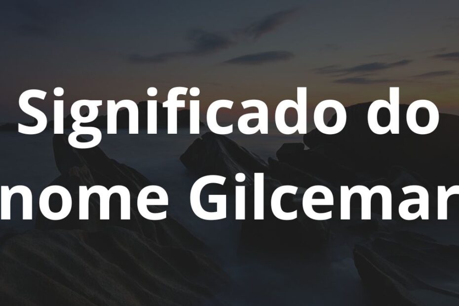 Significado do nome Gilcemar