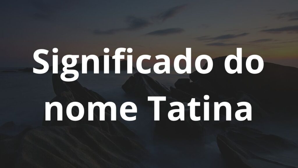 Significado do nome Tatina
