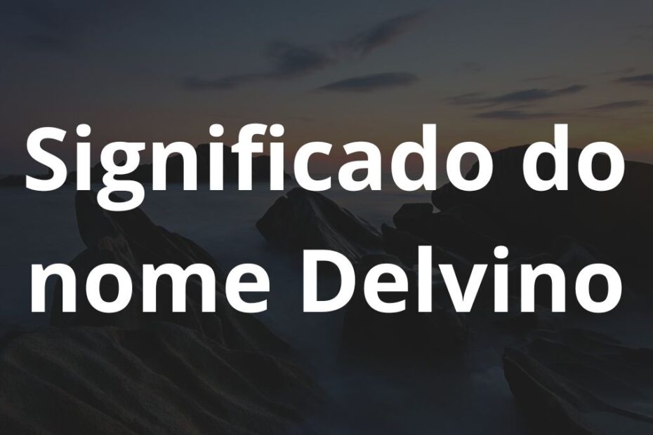 Significado do nome Delvino