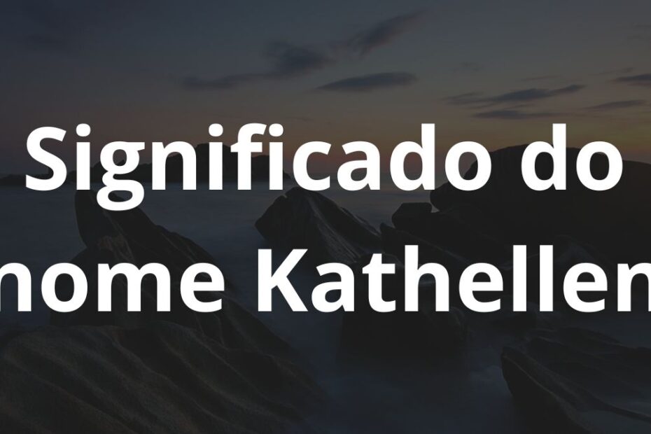 Significado do nome Kathellen