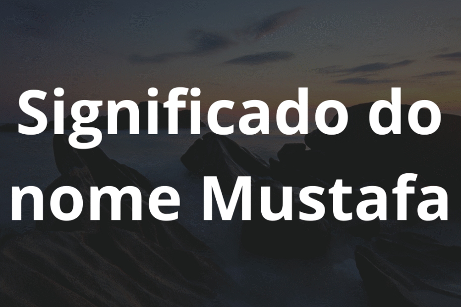 Significado do nome Mustafa